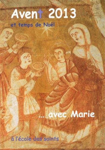L'Avent 2013 et le temps de Noël à l'école des saints avec Marie