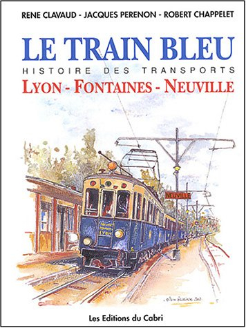 Le Train bleu : histoire de la ligne Lyon-Fontaines-Neuville
