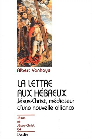 La lettre aux Hébreux : Jésus-Christ, médiateur d'une nouvelle alliance
