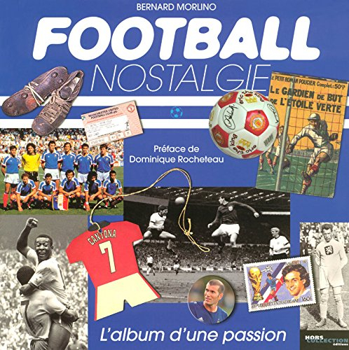 Football nostalgie : l'album d'une passion