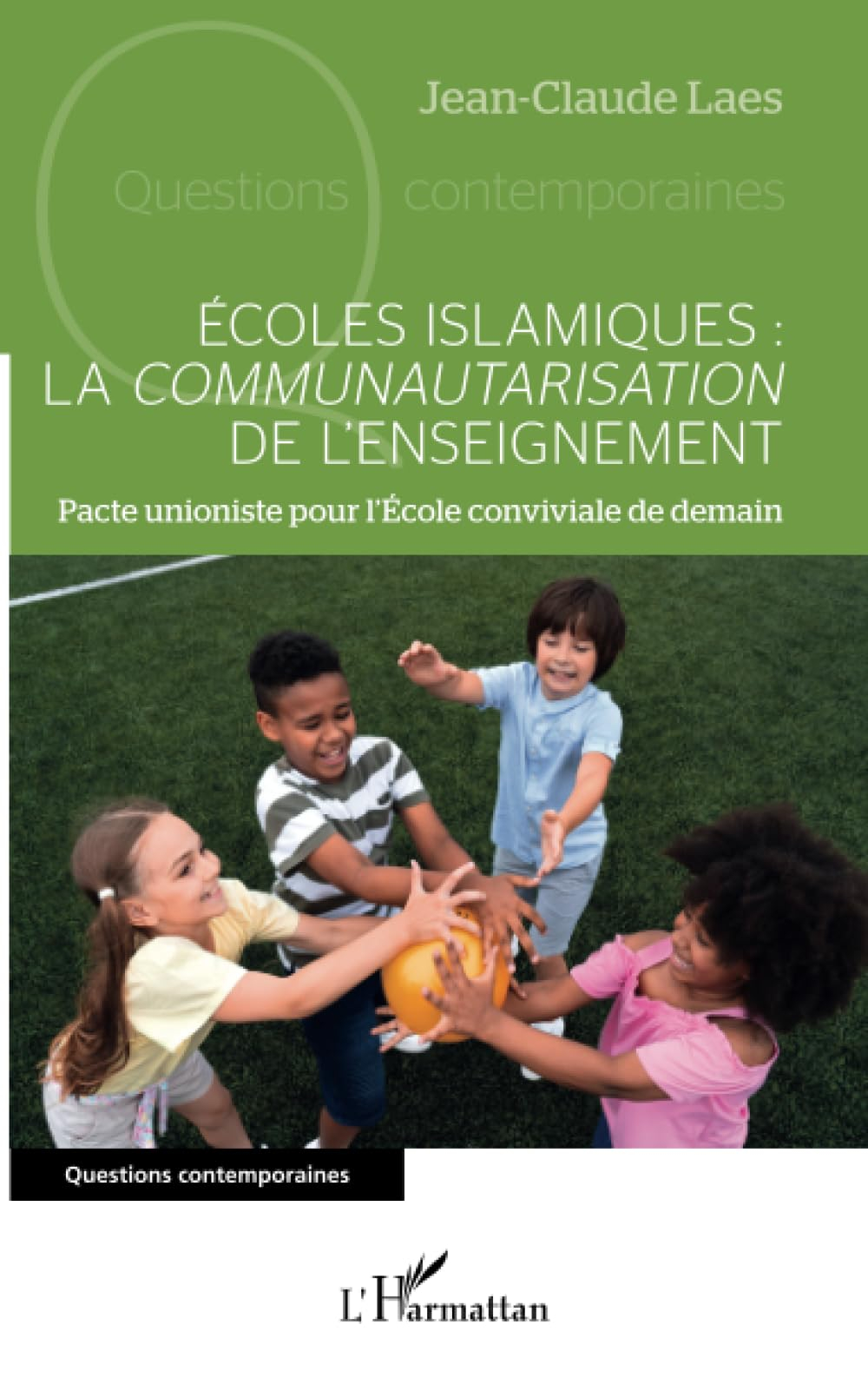 Ecoles islamiques : la communautarisation de l'enseignement : pacte unioniste pour l'Ecole convivial