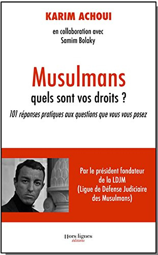 Musulmans, quels sont vos droits ? : 101 réponses pratiques aux questions que vous vous posez