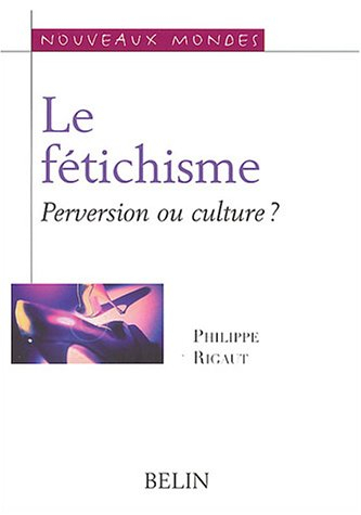 Le fétichisme : culture ou perversion ?