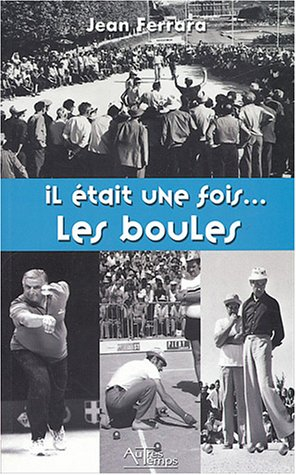 Il était une fois... les boules : Maurice Gastaldi m'a raconté Oderra, Baldi, Calanotti, Petit-Ferna
