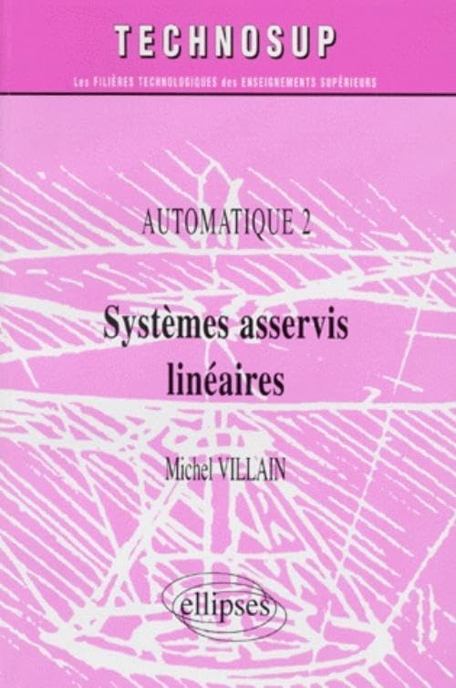 Automatique. Vol. 2. Systèmes asservis linéaires : IUT, BTS, IUP