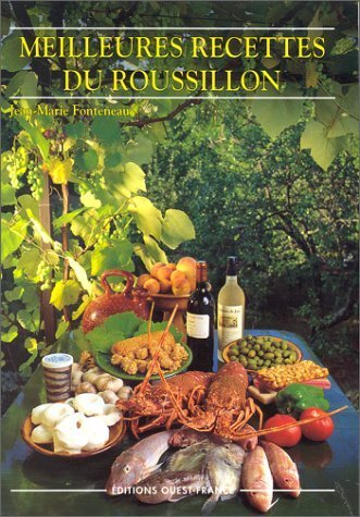 Meilleures recettes du Roussillon : Albères, Aspres, Capcir, Cerdagne, Conflent, Fenouillèdes et Val