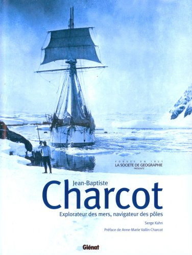 Jean-Baptiste Charcot, explorateur des mers, navigateur des pôles