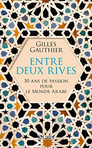 Entre deux rives : 50 ans de passion pour le monde arabe
