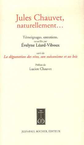 Jules Chauvet, naturellement... : témoignages, entretiens. La dégustation des vins, son mécanisme et