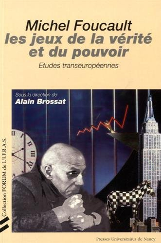 Michel Foucault, les jeux de la vérité et du pouvoir : études transeuropéennes