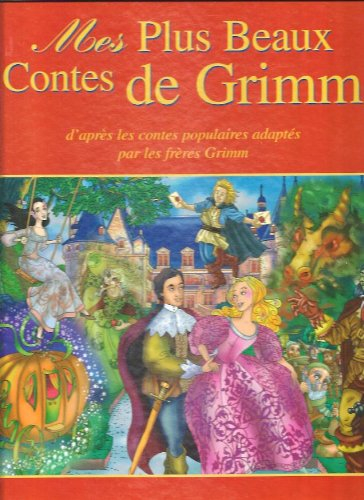 les plus beaux contes de grimm - d'après les contes populaires adaptés par les frères grimm