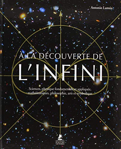 A la découverte de l'infini : sciences, physique fondamentale et appliquée, mathématiques, philosoph