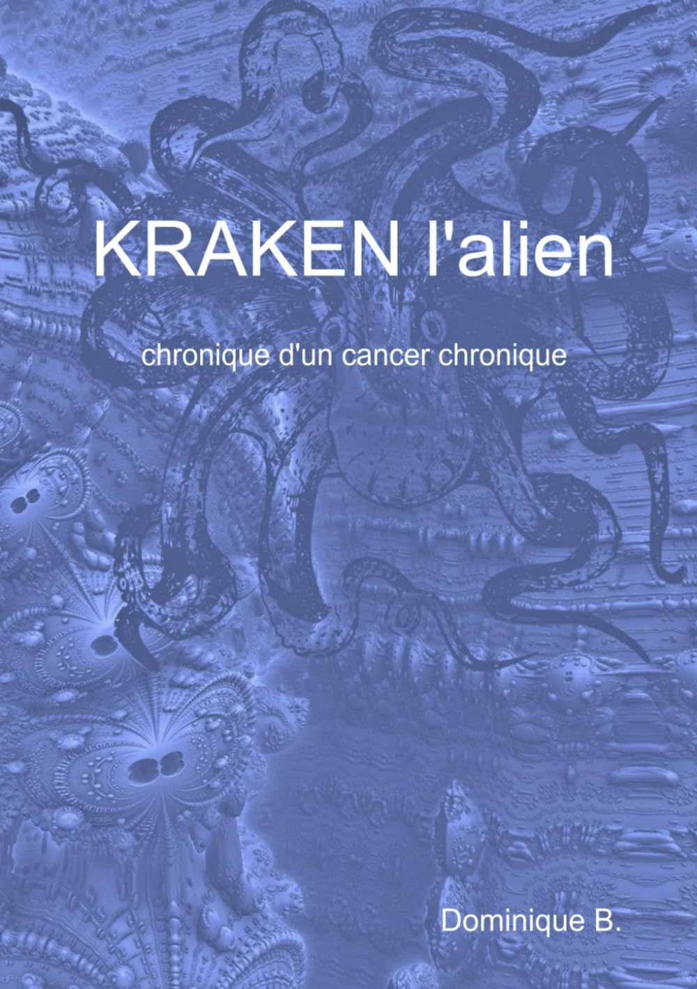 Kraken l'Alien: Chronique d'un cancer chronique