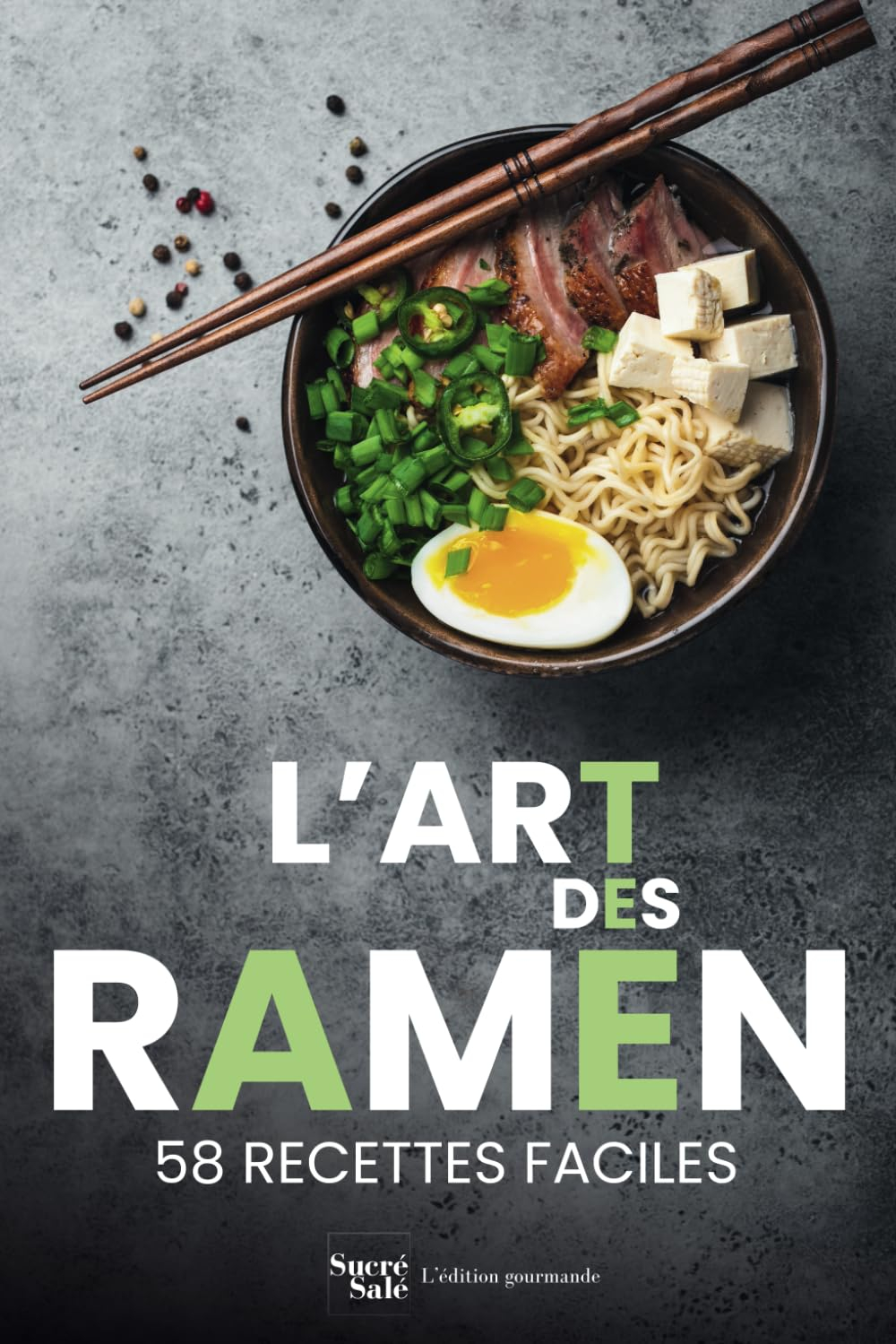 L'art des ramen: 58 recettes faciles pour maîtriser les techniques de la cuisine japonaise et asiati