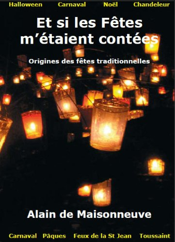 Et si les fêtes m'étaient contées : origines des fêtes traditionnelles