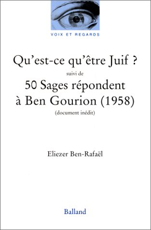 Qu'est-ce qu'être juif ? : essai. 50 sages répondent à Ben Gourion (1958) : document inédit