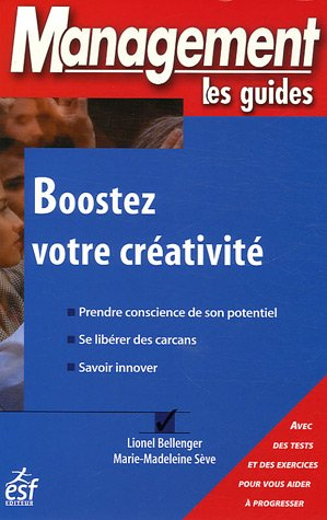 Boostez votre créativité : prendre conscience de son potentiel, se libérer des carcans, savoir innov