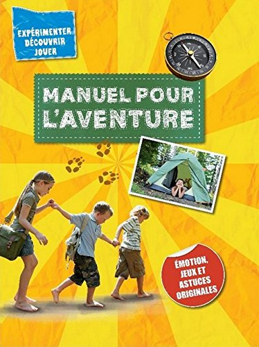 Manuel pour l'aventure : émotion, jeux et astuces originales