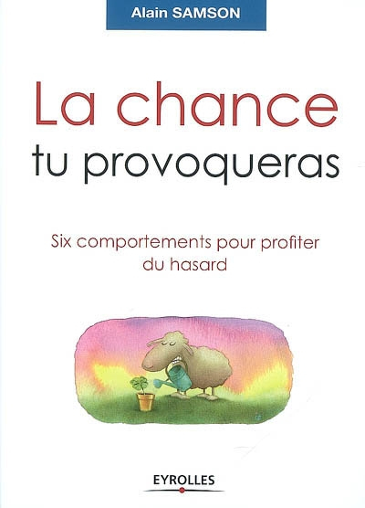 La chance tu provoqueras : six comportements pour profiter du hasard