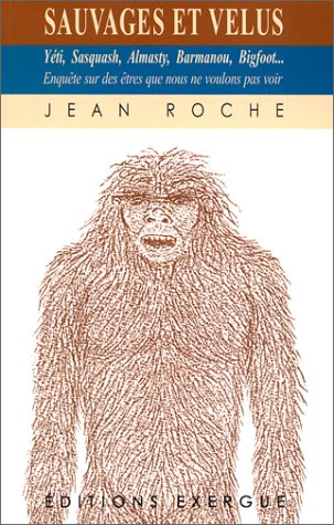 Sauvages et velus : yéti, sasquash, almasty, barmanou, bigfoot : enquête sur des êtres que nous ne v
