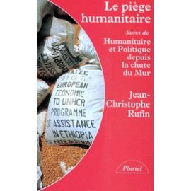 Le piège humanitaire. Humanitaire et politique depuis la chute du mur