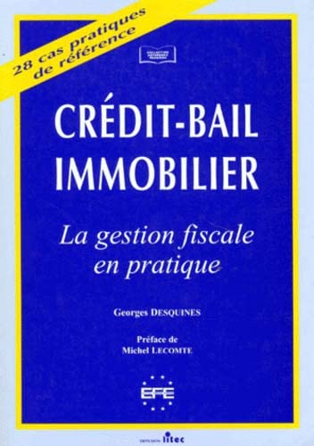 Crédit-bail immobilier : la gestion fiscale en pratique, 28 cas pratiques de référence