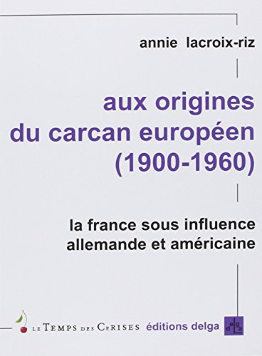 Aux origines du carcan européen : 1900-1960 : la France sous influence allemande et américaine
