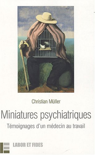 Miniatures psychiatriques : témoignages d'un médecin au travail