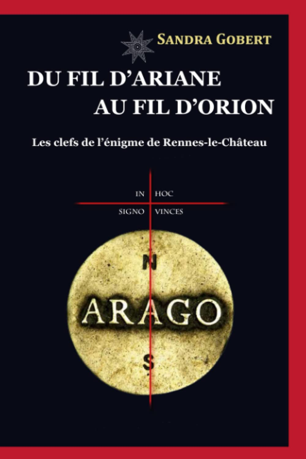 Du fil d'Ariane au fil d'Orion: Les clefs de l'énigme de Rennes-le-Château