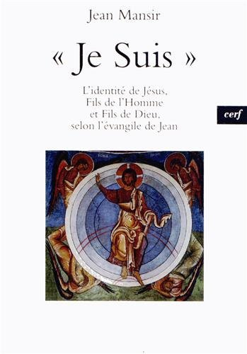 Je suis : l'identité de Jésus, fils de l'homme et fils de Dieu, selon l'Evangile de Jean