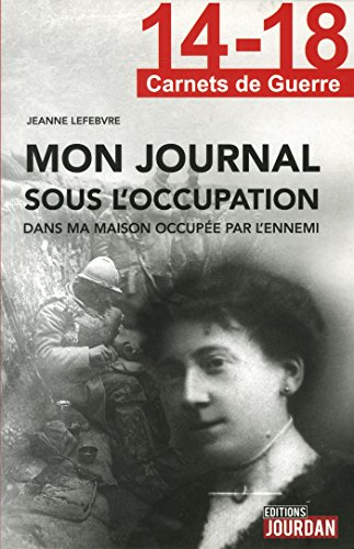 Mon journal sous l'Occupation : dans ma maison occupée par l'ennemi