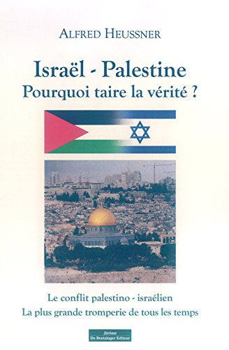 Israël-Palestine : pourquoi taire la vérité ? : le conflit palestino-israélien, la plus grande tromp