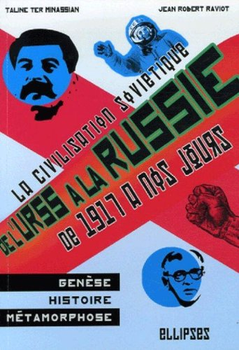 De l'URSS à la Russie : la civilisation soviétique : genèse, histoire et métamorphoses de 1917 à nos