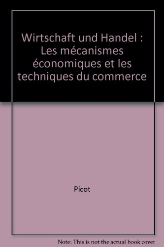 Wirtschaft und Handel : les mécanismes économiques et les techniques du commerce