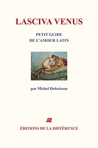 Lasciva Venus : petit guide de l'amour latin