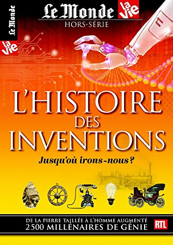 Monde (Le), hors série. L'histoire des inventions : jusqu'où irons-nous ?