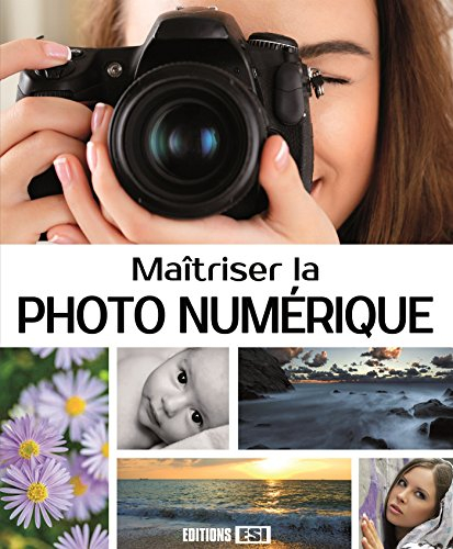 Maîtriser la photo numérique
