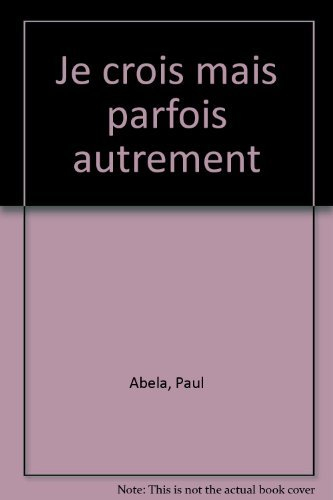 Je crois, mais parfois autrement