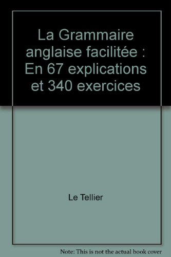 La Grammaire anglaise facilitée : en 67 explications et 340 exercices