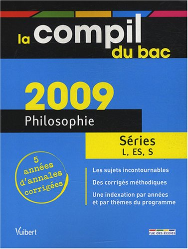 Philosophie séries L, ES, S : bac 2009, 5 années d'annales corrigées