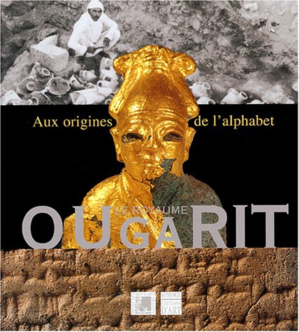 Le royaume d'Ougarit : aux origines de l'alphabet : exposition, Lyon, Musée des beaux-arts, 20 oct. 