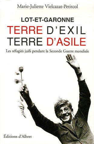 Lot-et-Garonne, terre d'exil, terre d'asile : les réfugiés juifs pendant la Seconde Guerre mondiale