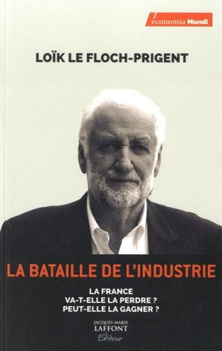 La bataille de l'industrie : la France va-t-elle la perdre ? Peut-elle la gagner ?