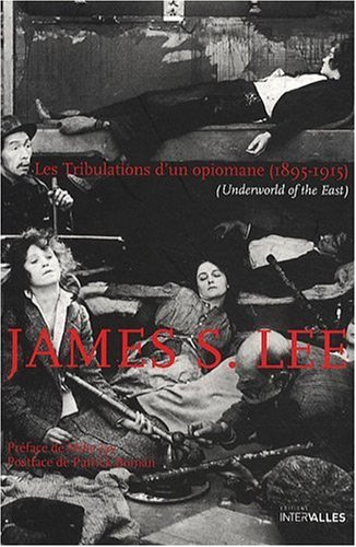 Les tribulations d'un opiomane (1895-1915) : underworld of the East
