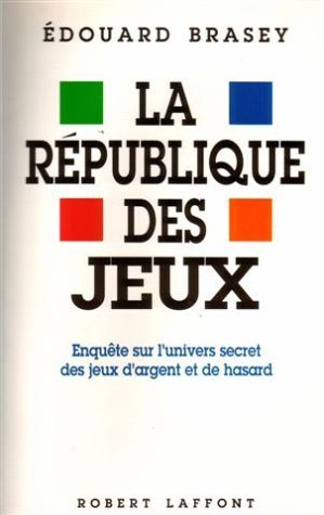 La République des jeux : enquête sur l'univers secret des jeux d'argent et de hasard
