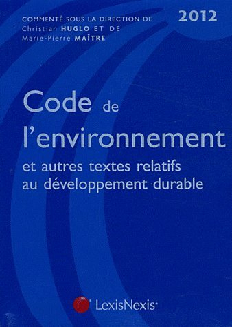 Code de l'environnement 2012 : et autres textes relatifs au développement durable