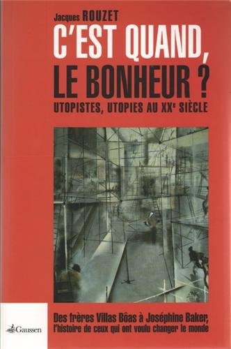 C'est quand le bonheur ? : utopistes, utopies au XXe siècle : des frères Villas Bôas à Joséphine Bak