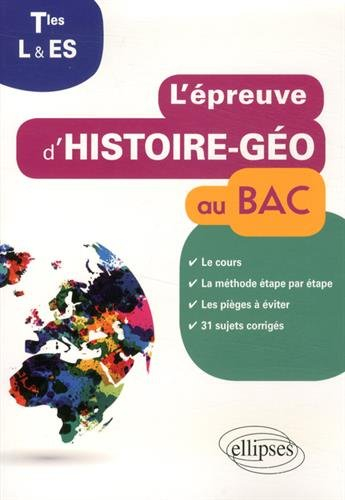 L'épreuve d'histoire géo au bac : terminales L et ES : le cours, la méthode étape par étape, les piè