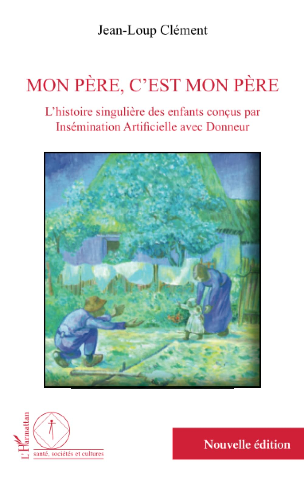 Mon père, c'est mon père : l'histoire singulière des enfants conçus par insémination artificielle av