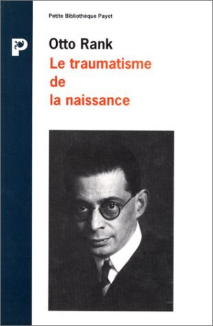 le traumatisme de la naissance.influence de la vie prénatale sur l'évolution de la vie psychique ind